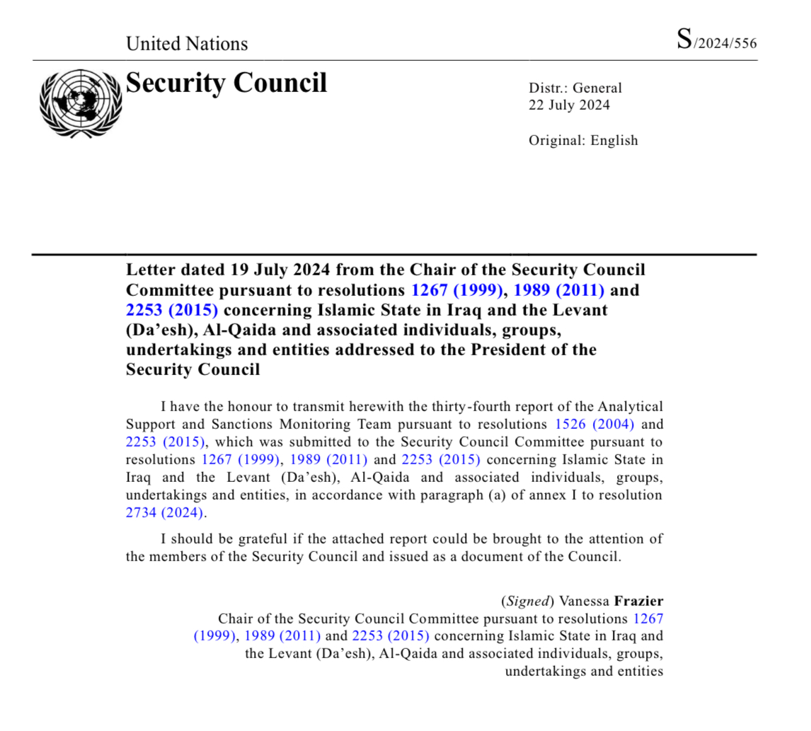 *Thirty-fourth report of the Analytical Support and Sanctions Monitoring Team submitted pursuant to resolution 2734 (2024) concerning ISIL (Da’esh), Al-Qaida * Important Excerpts of the Report · There is heightened concern among Member States about the terrorist threat emanating regionally from Afghanistan from ISIL-K and Tehrik-e Taliban Pakistan (TTP, QDe.132) in particular; new inward travel to Afghanistan of some Al-Qaida (QDe.004) personnel and training, recruitment and reorganization activities. · The terrorist threat emanating from Afghanistan is causing heightened concern in many Member States. In addition to ISIL-K external operations, the scale and ambition of TTP operations into Pakistan have increased. Member States have noted inward travel of well-established Al-Qaida figures, notably in connection with training activities. Continued reorganization and training are judged indicative of the group’s longer-term intent. · Member States registered ongoing concern that terrorism emanating from Afghanistan will be a driver of insecurity in the region and further afield in most scenarios. ISIL-K remains the most serious threat in the region projecting terror beyond Afghanistan, while Al-Qaida (QDe.004) exercises strategic patience, prioritizing its relationship with the Taliban. Despite Taliban attempts to exercise control over Al-Qaida, greater collaboration among Al-Qaida affiliates and TTP could transform the latter into an “extra-regional threat”. · Some Member States estimate that ISIL-K has increased from 4,000 to 6,000 fighters, despite the loss of territory and attrition among leadership, while others assess its strength remaining at between 2,000 and 3,500 fighters. The ISIL-K strategy of embedding covertly in Al-Qaida-affiliated groups makes it difficult to estimate accurate figures and to which group fighters are loyal. Sanaullah Ghafari (QDi.431) remains the leader; Abu Ahmad al-Madani (Iraqi, not listed) commands the external operations unit of ISIL-K, active in Kunar and Nuristan Provinces, northern Afghanistan and Iran. · ISIL-K has improved its financial and logistical capabilities and intensified recruitment efforts. Qari Rafi Ullah (Afghan, not listed) manages the group’s finances in Afghanistan, while Abu Tamim al-Kurdi (not listed) leads the Al-Siddiq office. One way ISIL-K receives money is from Somalia via Yemen, facilitated by the Al-Karrar office, to connect the ISIL-K leadership with new Central Asian recruits. Online recruitment and radicalization efforts focusing on Tajik and, to a lesser extent, Uzbek communities encourage potential recruits to conduct attacks outside Afghanistan. Principal routes to Afghanistan for new recruits involve travel from Central Asia through Türkiye and Iran. · ISIL-K has relocated some personnel away from its core area of Kunar and Nangarhar, with factions migrating to Badakhshan, Herat and Nimroz Provinces, adopting an asymmetric warfare strategy better suited to local conditions and to resist Taliban pressure. ISIL-K operational units are highly compartmentalized to preserve the group’s resilience despite continual losses. The group aspires to control Afghan territory from which to infiltrate neighbouring countries, expanding the terrorist threat to Central Asia, the Russian Federation and Iran. · In response to high attrition rates, ISIL-K has limited high-impact operations within Afghanistan to soft targets (i.e. Taliban fighters queuing in front of a bank office in Kandahar and Western tourists in Bamiyan), and has focused on external operations, encouraging members of the Central Asian diaspora to travel to Europe and the Russian Federation, as well as other countries. · Several Member States assessed that while ISIL core claimed responsibility for the Kerman and Moscow attacks, ISIL-K provided fighters, funds and training to the perpetrators of both actions. · ISIL-K perceives the Taliban as an ideological enemy and opposes the notion of a Pashtun-centric Taliban governance. The group’s narrative aims to reduce the Taliban’s credibility among the Afghan population and trigger sectarian fault lines, promoting the idea that the Taliban has deviated from Islamic principles, while portraying itself as advancing the “wider Khorasan”. · Member States consider that in the short term, ISIL-K will preserve battle-readiness, increase revenue generation, and enhance recruitment by attracting renegades from other terrorist groups and the Taliban. ISIL-K also recruits disaffected individuals unknown to security and intelligence services. In the midterm, the group will continue low-impact attacks, combined with sporadic high-impact operations against soft targets to boost the group’s media propaganda, undermine economic and political interests, and humiliate the Taliban. In the long term, the group will strive to drag Afghanistan into turmoil and gain and hold territorial control while expanding to northern regional countries and beyond. · The status, location, and strength of Al-Qaida in Afghanistan have not changed, remaining dormant. Al-Qaida remains strictly hierarchical, with Sayf al-Adl the de facto leader; affiliates enjoy greater operational autonomy but still seek leaders’ authorization on critical decisions. · Despite lacking current capacity to conduct large-scale operations externally, Al-Qaida seeks to strengthen cooperation with regional terrorist organizations of non-Afghan origin, such as ETIM/TIP, the Islamic Movement of Uzbekistan (QDe.010) and Jamaat Ansarullah (JA, not listed) for expansion to Central Asia. The group covertly continues its reorganization and training activities, as well as new inward travel from the Middle East through Mashhad and Zabol towards Afghanistan through Zaranj in Nimroz Province and Islam Qalah and Torghundi in Herat Province. · Several Member States noted the recent arrival in Kunar and Nuristan of ethnic Arab Al-Qaida commanders who operated in Afghanistan previously and had historical linkages with the Taliban, as well as the presence of Abu Hamza al-Anbari al-Iraqi (not listed) in Wardak and Sar-e Pul Provinces. AQAP members, Abd al-Qadir al-Masri (not listed) and Ali Umar al-Kurdi (not listed), reportedly migrated to Afghanistan from Yemen. Abdelazim Ben Ali (Libyan, not listed) is an adviser of the Taliban Acting Minister of the Interior, Sirajuddin Haqqani (TAi.144). · TTP has an estimated strength of between 6,000 and 6,500 fighters, accompanied by approximately 14,000 family members. Noor Wali Mehsud (QDi.427) remains the leader, with Qari Amjad (not listed) reported to be his deputy. · With Taliban acquiescence, and at times support, TTP has intensified attacks inside Pakistan (more than 800 attacks during the reporting period), primarily targeting military installations. TTP camps with Al-Qaida and Taliban involvement focus on training local Afghan fighters and TTP operatives. Several Member States report that the Al-Qaida figure Abu Ikhlas-al Masri (not listed) is actively collaborating with Jamaat-ul-Ahrar (QDe.152) in providing suicide bomber training to TTP in Kunar Province. Two Member States noted the responsibility of TTP for the 26 March attack against Chinese nationals working on a hydropower dam project near Besham in Khyber Pakhtunkhwa Province, Pakistan. There is increased support and collaboration between TTP and the Taliban, sharing manpower and training camps in Afghanistan and conducting more lethal attacks under the banner of Tehrik-e Jihad Pakistan (TJP, not listed). Therefore, TTP could transform into an umbrella organization for other terrorist groups. In the medium term, a potential merger of TTP and AQIS could escalate the threat against Pakistan, and eventually India, Myanmar and Bangladesh. · There has been little change in the status of ETIM/TIP in Afghanistan since the Monitoring Team’s most recent report. ETIM/TIP and Jaish-al-Adl (not listed) are reported to have jointly planned and executed attacks on Chinese interests in Pakistan. Several Member States have expressed concern about ISIL-K efforts to recruit ETIM/TIP cadres, especially if curbed by the Taliban. · Two Member States note the claims of responsibility by Majeed Brigade for the 2 March attack on Gwadar Port Complex and 26 March attack on Naval Air Base Turbat in Pakistan, intended as a warning to foreign investors to withdraw completely. One Member State reported that Al-Qaida promoted cooperation between TTP and Majeed Brigade, while another expressed concern that any future nexus between TTP, Majeed Brigade and ISIL-K in Afghanistan could increase attacks in Balochistan and Sindh, Pakistan. · The situation in Afghanistan is more concerning. Several Member States note an increase in travelers of Arab and Central Asian nationalities to Afghanistan, and some Indian nationals. Some Central Asians are believed to have travelled from Syria. Some were reported to join the Katiba Umer Farooq and Al-Qaida “commanders” were also noted to arrive in Kunar and Nuristan Provinces. This is a new development noted by intelligence and security services. · TTP continues to use NATO-calibre and other weapons obtained in Afghanistan to target Pakistani military border posts. One Member State emphasizes the role of night vision capability in this regard. Al-Qaida is funding purchases of weapons and suicide vests for TTP. The pakistan times 